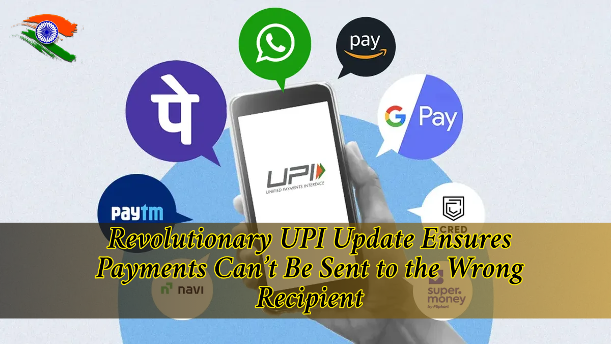 Revolutionary UPI Update Ensures Payments Can’t Be Sent to the Wrong Recipient