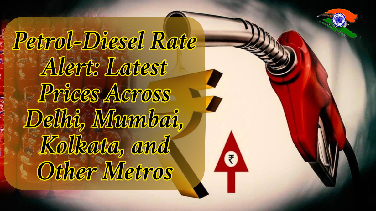 Petrol-Diesel Rate Alert: Latest Prices Across Delhi, Mumbai, Kolkata, and Other Metros