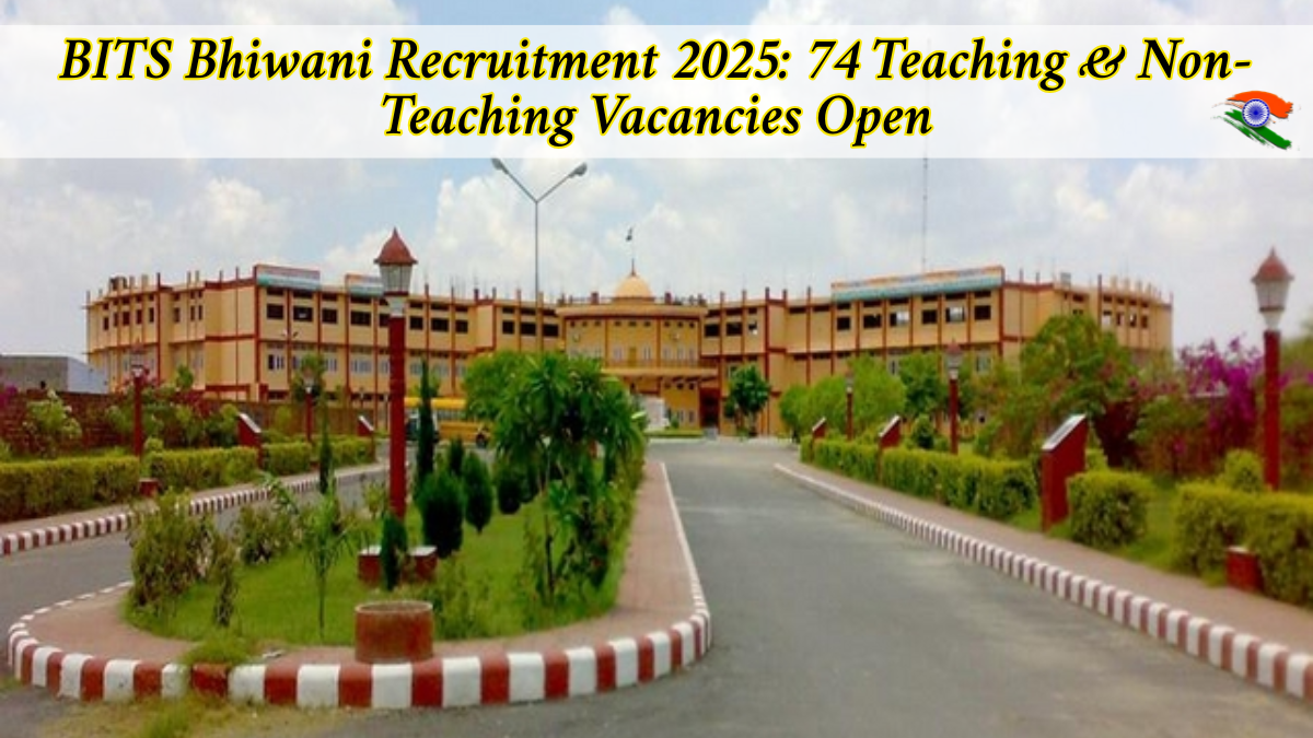 BITS Bhiwani Recruitment 2025: 74 Teaching & Non-Teaching Vacancies Open – Apply Now