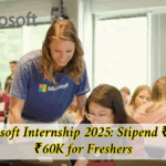 Microsoft Internship 2025: Stipend ₹24K–₹60K for Freshers – Apply Before Deadline