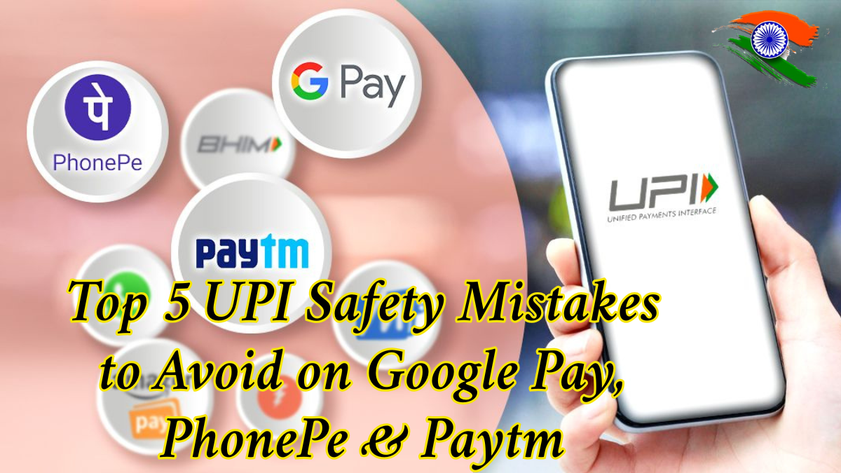 Top 5 UPI Safety Mistakes to Avoid on Google Pay, PhonePe & Paytm