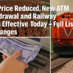 LPG Price Reduced, New ATM Withdrawal and Railway Rules Effective Today – Full List of Changes